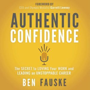 Authentic Confidence The Secret to L..., Ben Fauske