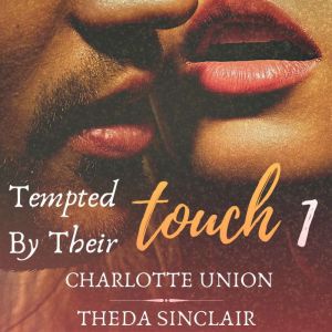 Tempted By Their Touch 1: A Dark Billionaire Menage Erotic Romance Story For Women