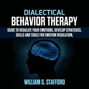 Dialectical Behavior Therapy  Guide ..., William G. Stafford