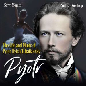 Pyotr: The Life and Music of Pyotr Ilyich Tchaikovsky: He changed ballet forever and hid his wounds even longer.