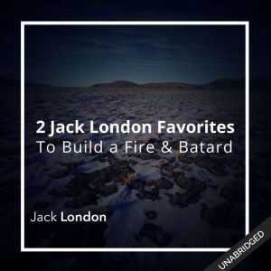 Two Jack London Favorites To Build a..., Jack London