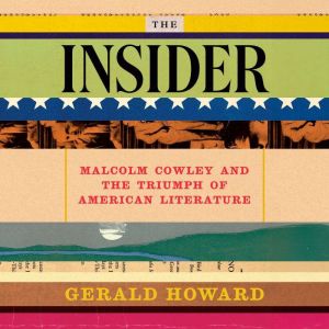The Insider: Malcolm Cowley and the Triumph of American Literature