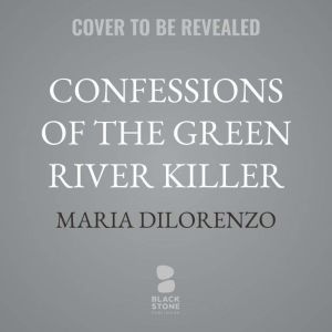 Confessions of the Green River Killer..., Maria DiLorenzo