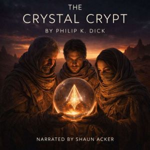The Crystal Crypt, Philip K. Dick