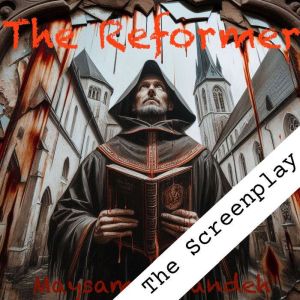 The Reformer: A screenplay based on the life of Martin Luther