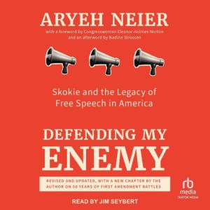 Defending My Enemy: Skokie and the Legacy of Free Speech in America