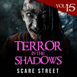 Terror in the Shadows Vol. 15: Horror Short Stories Collection with Scary Ghosts, Paranormal & Supernatural Monsters