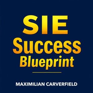 SIE Success Blueprint: Secrets to Conquer Your Certification Effortlessly: "Unlock your certification potential with captivati