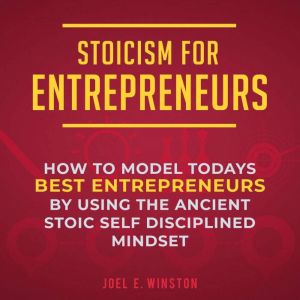 Stoicism for Entrepreneurs, Joel E. Winston