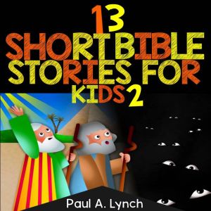 13 Short Bible Stories For Kids Book ..., Paul A. Lynch