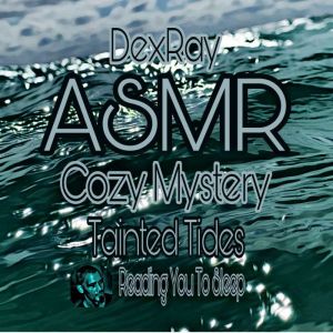ASMR Cozy Mystery Tainted Tides, DexRay