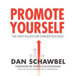 Promote Yourself, Dan Schawbel Foreword by Marcus Buckingham