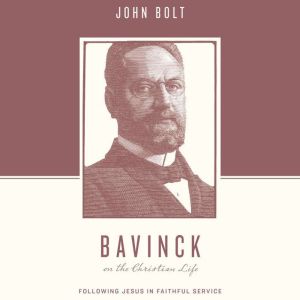 Bavinck on the Christian Life: Following Jesus in Faithful Service