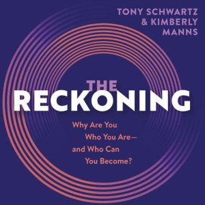 The Reckoning: Why Are You Who You Are, and Who Can You Become?