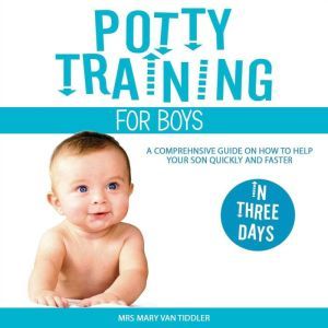Potty Training for Boys in Three Days..., Mrs Mary Van Tiddler