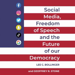 Social Media, Freedom of Speech, and ..., Lee C. Bollinger
