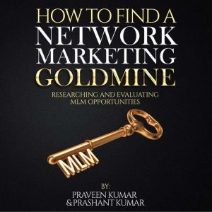 How to Find a Network Marketing Goldmine, Praveen Kumar & Prashant Kumar