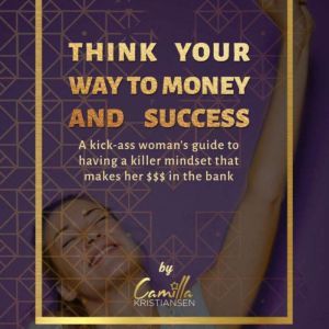 Think your way to money and success!..., Camilla Kristiansen
