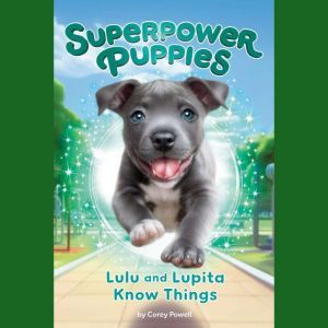 Lulu and Lupita Know Things 7, Corey Powell