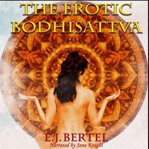 The Erotic Bodhisattva: Meet Your Tantric Master