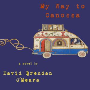 My Way to Canossa, David Brendan OMeara