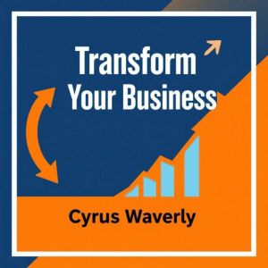 Transform Your Business: Secrets to Unstoppable Growth Today: "Unlock explosive growth for your business with impactful audio