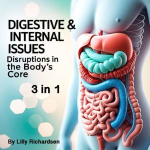 Digestive & Internal Issues: Disruptions in the Bodys Core (3 in 1)