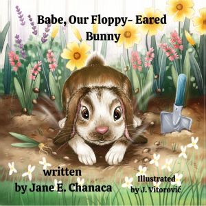 Babe, Our FloppyEared Bunny, Jane E. Chanaca