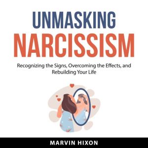 Unmasking Narcissism, Marvin Hixon