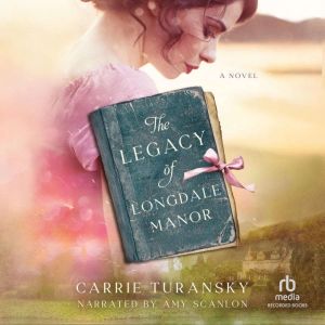 The Legacy of Longdale Manor, Carrie Turansky