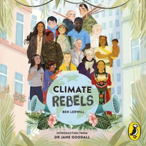 Climate Rebels, Ben Lerwill