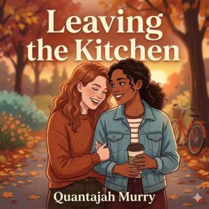Leaving the Kitchen, Quantajah Murry