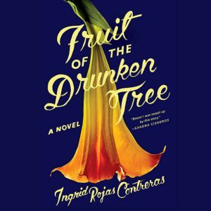 Fruit of the Drunken Tree, Ingrid Rojas Contreras