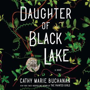 Daughter of Black Lake: A Novel, Cathy Marie Buchanan