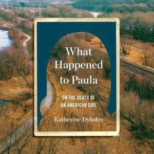 What Happened to Paula, Katherine Dykstra