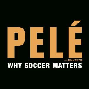 Why Soccer Matters, Pele