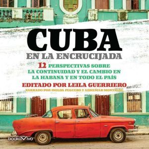 Cuba en la Encrucijada Cuba at the C..., Leila Guerriero
