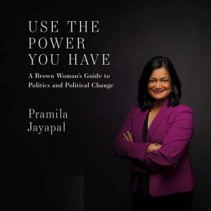 Use the Power You Have, Pramila Jayapal