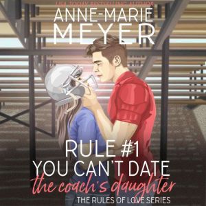 Rule 1 You Cant Date the Coachs D..., AnneMarie Meyer