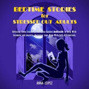 Bedtime Stories for Stressed Out Adul..., Anna Lopez