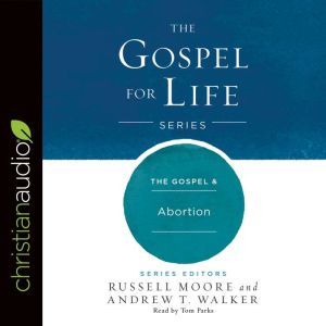 The Gospel  Abortion, Russell Moore