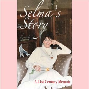 Selma's Story: a 21st Century Memoir