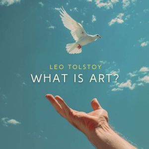 What Is Art?, Leo Tolstoy