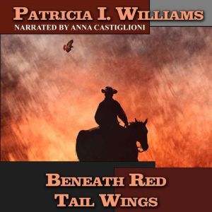 Beneath Red Tail Wings, Patricia I. Williams