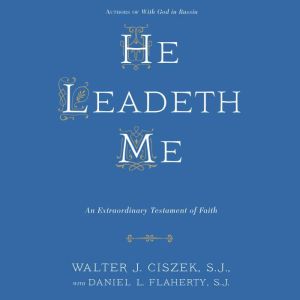 He Leadeth Me, Walter J. Ciszek, S.J.