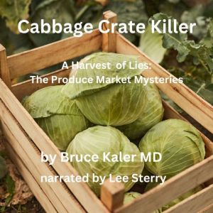 Cabbage Crate Killer: Harvest of Lies: The Produce Market Mysteries