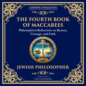 The Fourth Book of Maccabees: A Timeless Exploration of Faith, Reason, and Courage