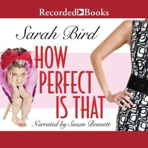 How Perfect is That, Sarah Bird