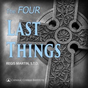 The Four Last Things, Regis Martin