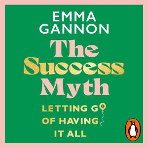 The Success Myth, Emma Gannon